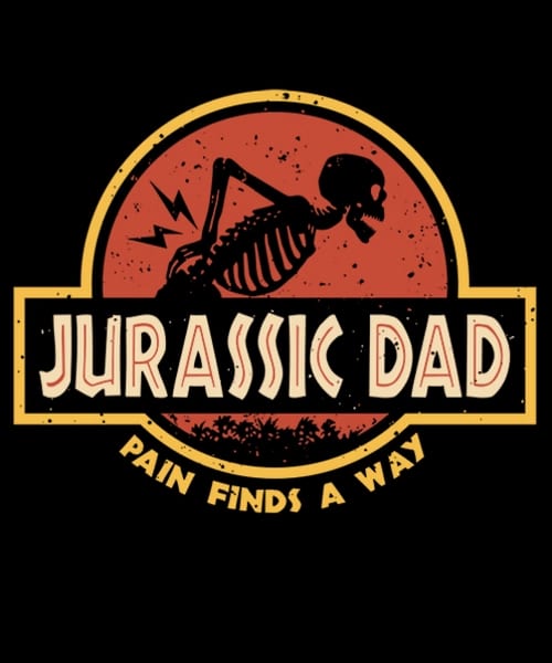 A Jurassic Park-style 'Jurassic Dad: Pain Finds A Way' shirt with a skeleton clutching its aching back